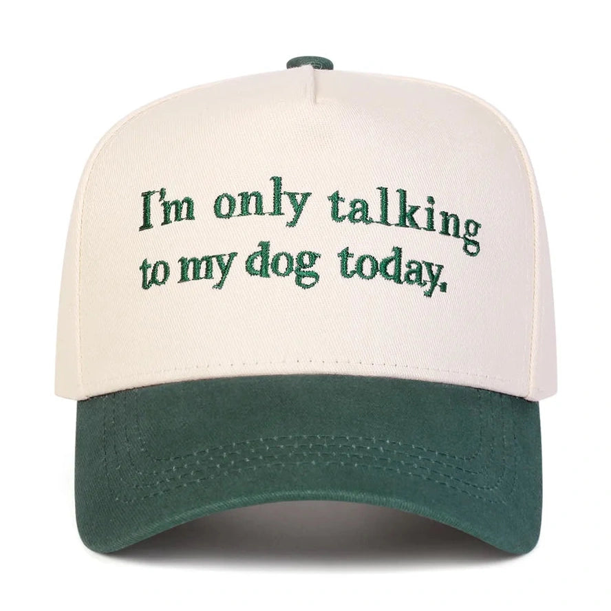 I'm Only Talking to My Dog Today Embordered Baseball Cap - 2 Colors