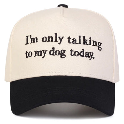 I'm Only Talking to My Dog Today Embordered Baseball Cap - 2 Colors