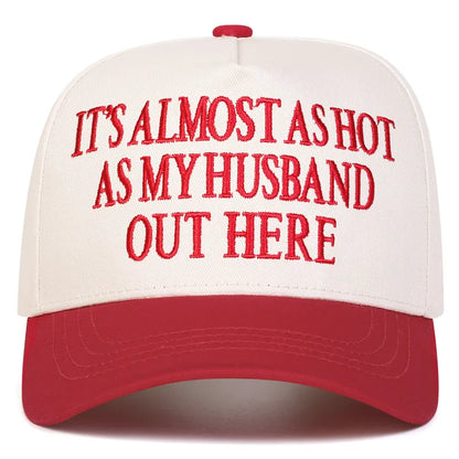 It's Almost as Hot as My Husband Out Here Embroidered Baseball Cap - 2 Colors